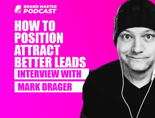 How To Position To Attract Better Leads (With Mark Drager)